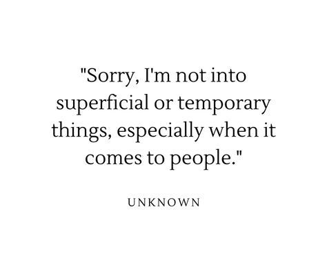 "Sorry, I'm not into superficial or temporary things, especially when it comes to people." Superficial People Quotes, Superficial Quotes, Life Wisdom, World Quotes, People Quotes, Funny Quotes, Things To Come, Funny, Quotes