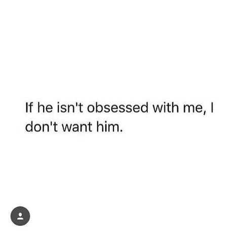 . I Need You To Be Obsessed With Me, If He’s Not Obsessed With Me, I Like My Men Obsessed With Me, Obsessed With Her Quotes, I Want Him Obsessed With Me, He's Obsessed With Me Quotes, I Want My Man Obsessed With Me, I Like Mine Obsessed With Me, Obsessed With Me Quotes