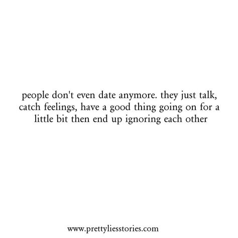 people don't even date anymore. they just talk, catch feelings, have a good thing going on for a little bit then end up ignoring each other. (Pretty lies stories) Ignoring Each Other Quotes, Don't Catch Feelings Quotes, Don’t Get Attached Quotes, We Don't Talk Anymore Quotes, Getting Attached Quotes, Catching Feelings Quotes, Motivational Quotes Videos, Daughter Advice, Catching Feelings