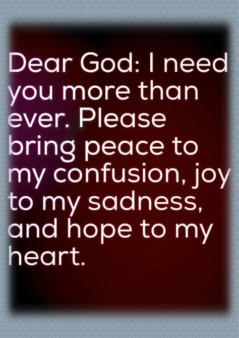 Dear God, I need you more than ever. Please bring peace to my confusion, joy to my sadness, and hope to my heart. Christening Quotes, Daily Spiritual Quotes, Christian Encouragement, Faith Inspiration, Badass Quotes, Christian Quotes Inspirational, Inspirational Thoughts, Dear God, Loving Someone