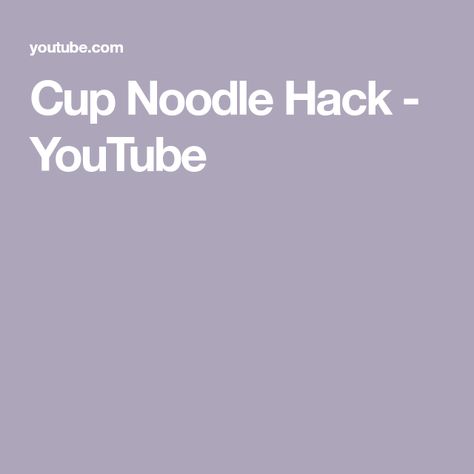 Cup Noodle Hack - YouTube Cup Noodles, Noodles, The Creator, Quick Saves