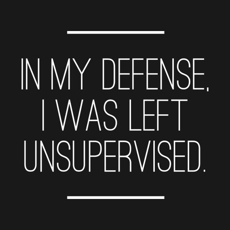 Check out this awesome 'In+My+Defense+I+was+Left+Unsupervised' design on @TeePublic! I Was Left Unsupervised, Inspirational Bible Quotes, Cricut Craft Room, Princess Of Power, Vinyl Projects, Fun Quotes Funny, Bible Inspiration, Shirts With Sayings, Quotes Deep