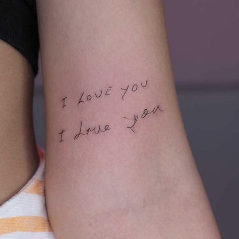 Tattoos Written By Loved Ones, I Love You Hand Writing Tattoo, I Love You Writing Tattoo, Hand Written I Love You Tattoos, I Love You Tattoo On Arm, Handwritten I Love You Tattoo, I Love You Couple Tattoos, I Love You Arm Tattoo, Hand Written Tattoos For Women