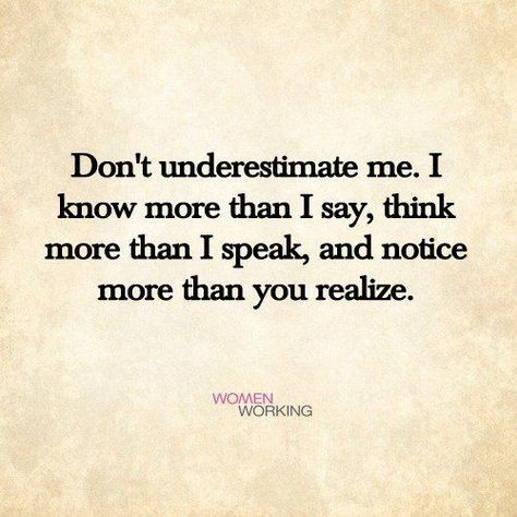 Never Underestimate A Woman Quotes, Do Not Underestimate Me Quotes, Don't Underestimate Me Quotes, Underestimate Me Quotes, Never Underestimate Quotes, Underestimate Quotes, Don't Underestimate Me, Wisdom Quotes Truths, Realization Quotes