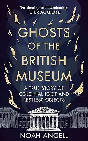 Ghosts of the British Museum: A True Story of Colonial Loot and Restless Objects: Amazon.co.uk: Angell, Noah: 9781800961340: Books Haunted Prison, 2023 Mood, Interesting Books, Ghost Story, Tea And Books, The British Museum, Book Recs, Book Book, Reading Material