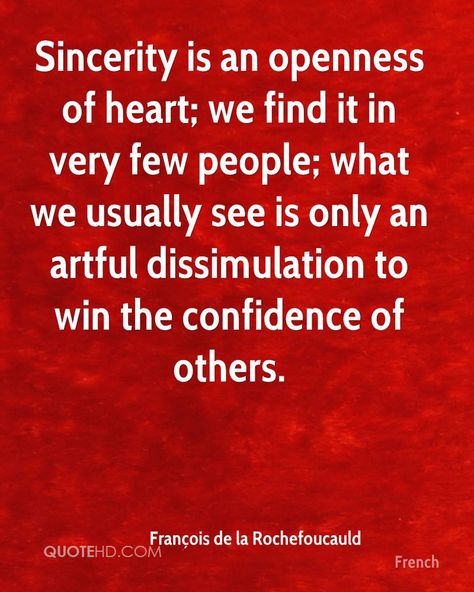 François de la Rochefoucauld - Sincerity is an openness of heart; we find it in Sincerity Quotes, Intellectual Quotes, Quotes For Facebook, Brother From Another Mother, Value Quotes, Instagram Quote, Love Feeling, Boxing Quotes, Morning Wishes Quotes