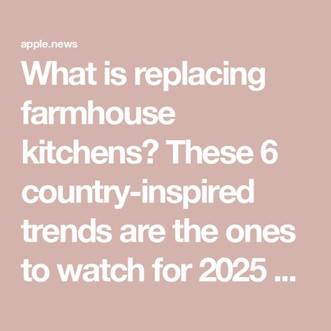 What is replacing farmhouse kitchens? These 6 country-inspired trends are the ones to watch for 2025 — Ideal Home Farmhouse Kitchen Must Haves, New England Farmhouse Kitchen, Farmhouse Kitchens 2024, Farmhouse Must Haves, 2025 Kitchen Trends, 2025 Kitchen, Old Country Kitchens, Kitchen 2025, Traditional Farmhouse Kitchen