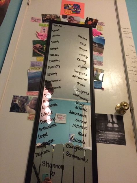 Every time I look in there mirror, I'm so critical of what you see; so I thought, what if I looked in the mirror and was forced to see the positives? This was very hard for me to do, but sit in front of a full sized mirror and make it your goal to fill the whole thing with positives about yourself using a dry erase marker. It's a good way to challenge yourself, but also to show that there ARE good things about you, and you should recognize them. It took me over an hour, but I did it! Mirror With Writing On It, Stuff To Write On Your Mirror, Things To Write On A Mirror, Cute Things To Write On Your Mirror, Things To Write On Your Mirror, Full Sized Mirror, Mirror Writing, Mirror Quotes, Aesthetic Room Ideas