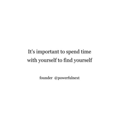 It's important to spend time with yourself to find yourself Finding Yourself Again Quotes, Make Time For Yourself Quotes, Time For Yourself Quotes, Quality Time Quotes, Spending Time With Yourself, Spend Time With Yourself, Time With Yourself, Finding Yourself Quotes, Yourself Quotes