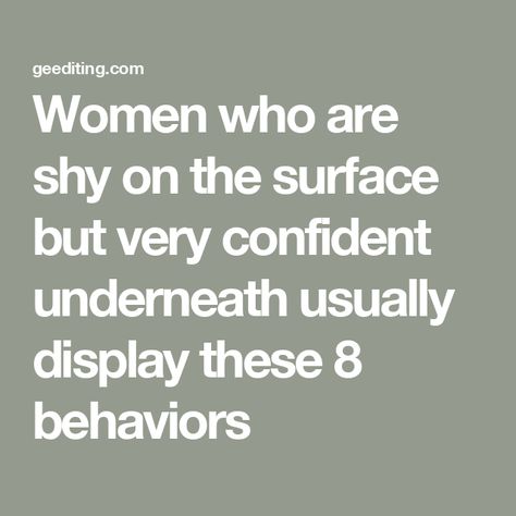 Women who are shy on the surface but very confident underneath usually display these 8 behaviors Quiet Confidence Quotes, Confidence Is Quiet, Quiet Confidence Woman, Quotes About Being Shy And Quiet, How To Stop Being Shy And Awkward, Quiet Core, Stop Being Shy Quotes, Shy Quotes, Overcoming Shyness