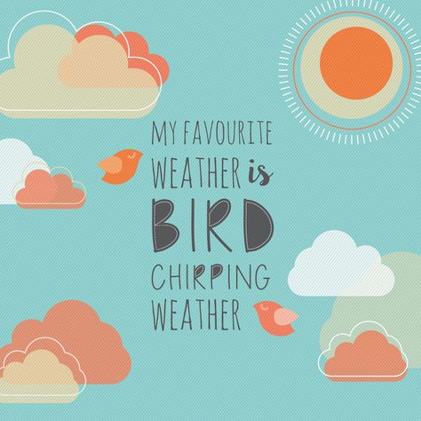 Quote - my favorite weather is bird chirping weather - Chirping Birds Quotes, Birds Chirping Quotes, Bird Chirping, Favorite Weather, Bird Quotes, Reading Adventure, Nature Quotes, Fresh Start, Book Box