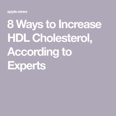 8 Ways to Increase HDL Cholesterol, According to Experts Increasing Hdl Cholesterol, How To Increase Good Cholesterol, How To Increase Hdl Cholesterol, Increase Hdl Cholesterol, Increase Good Cholesterol, Good Cholesterol, Lowering Ldl, Lower Ldl Cholesterol, Hdl Cholesterol