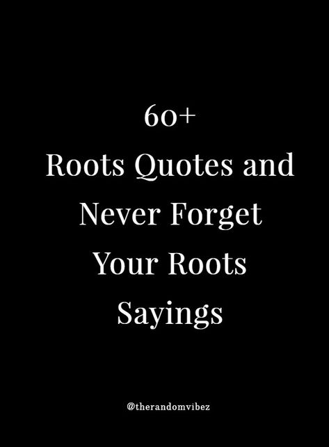 Looking for inspiring root quotes? We have rounded up some of the best roots quotes, sayings, proverbs (with images and pictures) from famous authors, writers, leaders and more. The most important thing in life is to remember the essence of your existence.   #rootsquotes #quotesaboutroots #bestrootsquotes #rootquotes #strongrootsquotes #neverforgetyourrootsquotes #rootsandwingsquotes Family Roots Quotes Sayings, Deeply Rooted Quotes, Rooted Quotes Inspiration, Back To My Roots Quotes, Roots Quotes Family, Back To Your Roots Quotes, Remember Your Roots Tattoo, Back To Roots Quotes, Roots Quotes Inspiration