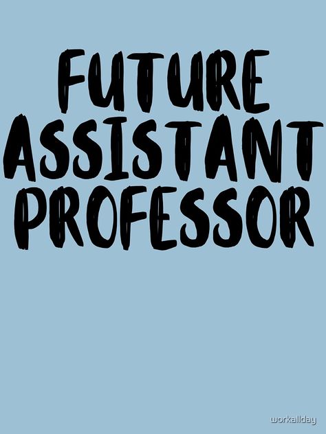 "future assistant professor " T-shirt by workallday | Redbubble Net Jrf Vision Board, Net Jrf Motivation, Assistant Professor Vision Board, Professor Vision Board, Law Professor Aesthetic, Assistant Professor Aesthetic, Research Assistant Aesthetic, Teaching Assistant Aesthetic, Lecturer Aesthetic