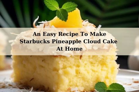 An Easy Recipe To Make Starbucks Pineapple Cloud Cake At HomeCake pan Pineapple Cloud Cake Starbucks, Pineapple Cloud Cake, Cloud Cake Recipe, Coconut Pineapple Cake, Cake At Home, Cake Recipes At Home, Cloud Cake, Healthy Cheesecake, Whipped Cream Frosting