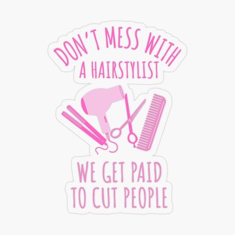 Get my art printed on awesome products. Support me at Redbubble #RBandME: https://www.redbubble.com/i/sticker/Don-t-mess-with-a-hairstylist-we-get-paid-to-cut-people-Funny-hairstylist-Funny-hairdresser-quote-by-Unite-Unicorns/76695237.O9UDB?asc=u Hairstylist Jokes, Hairdresser Quotes, Magnet Quotes, People Funny, Decorate Notebook, Quote Stickers, Coloring Stickers, Eye Catching Colors, Peace Gesture