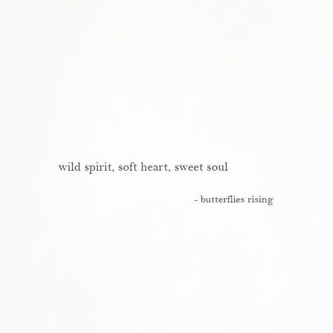 wild spirit, soft heart, sweet soul – butterflies rising Happy Soul Quotes, Great Short Quotes, Wild Spirit Soft Heart, Insta Bio Quotes, Best Short Quotes, Quotes Heart, Personality Quotes, Short Quotes Love, Love Quotes Life