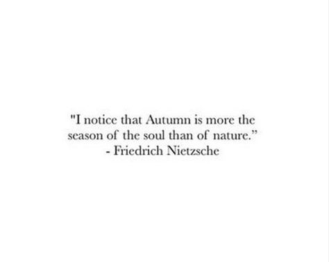 I notice that Autumn is more the season of the soul than of nature. -Friedrich Nietzsche Nietzsche Quotes, Chic Autumn, Tree Of Life Tattoo, Soul Searching, Friedrich Nietzsche, Literary Quotes, Nature Quotes, Save My Life, Autumn Inspiration