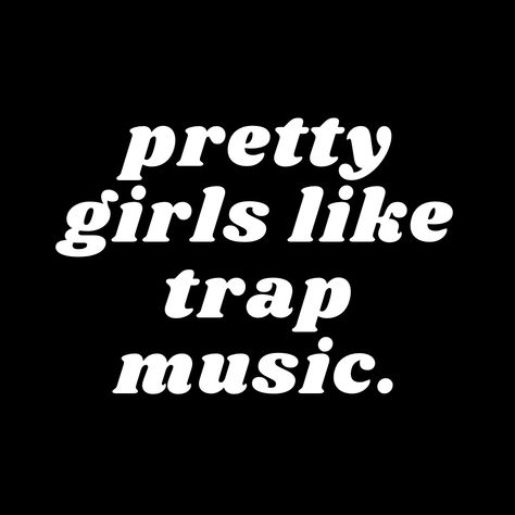 Trap Music Aesthetic, Pretty Girls Like Trap Music, Trap Aesthetic, Trap Music, Shirt Design Inspiration, Black And White Aesthetic, Graphic Design Fun, Doing Me Quotes, Quotes That Describe Me