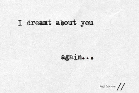 I can't control my dreams...and now i feel like shit again Dreamt Of You Last Night Quotes, Dreamt About You, I See You In My Dreams Quotes, I Dreamt About You Last Night, I Dreamt Of You Last Night Quotes, I Dreamt Of You, I Dreamed Of You Last Night, I Dreamt Of You Last Night, Dream Of The Endless Aesthetic