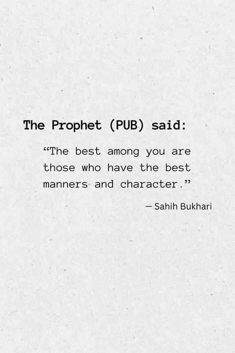 The Prophet (PUB) said: “The best among you are those who have the best manners and character.” (Sahih Bukhari). Let’s all strive to be well mannered and develop good character to become those who are liked by Allah (SWT) and the Prophet (PUB). Assalam u Alaikum. Islamic Lifestyle, Well Mannered, Good Manners, Good Character, The Prophet, Manners, Good Things, Let It Be, Lifestyle