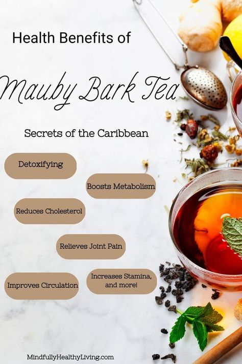 an infographic with a light marble background and a glass tea cup with red tea and one leaf in it surrounded by spices and herbs. At the top reads Health Benefits of Mauby Bark Tea Secrets of the Caribbean, and at the bottom reads mindfullyhealthyliving.com. In the middle are 5 oblong light brown bubbles with words in each. from top to bottom they read, Detoxifying, Boosts Metabolism, Reduces Cholesterol, Relieves Joint Pain, Improves Circulation, Increases Stamina, and more! Superfood Powder, Bark Recipe, Healthy Teas, Mixed Drinks Recipes, Reduce Cholesterol, Eat The Rainbow, Healing Food, Holistic Nutrition, Natural Sweeteners