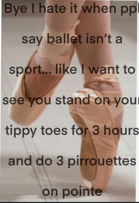 Dance Is A Sport, Ballet Quotes Inspirational, Ballet Funny Dance Humor, Relatable Dance Things, Ballet Jokes, Dancer Relatable, Dance Quotes Inspirational, Ballet Quotes, Dancer Problems