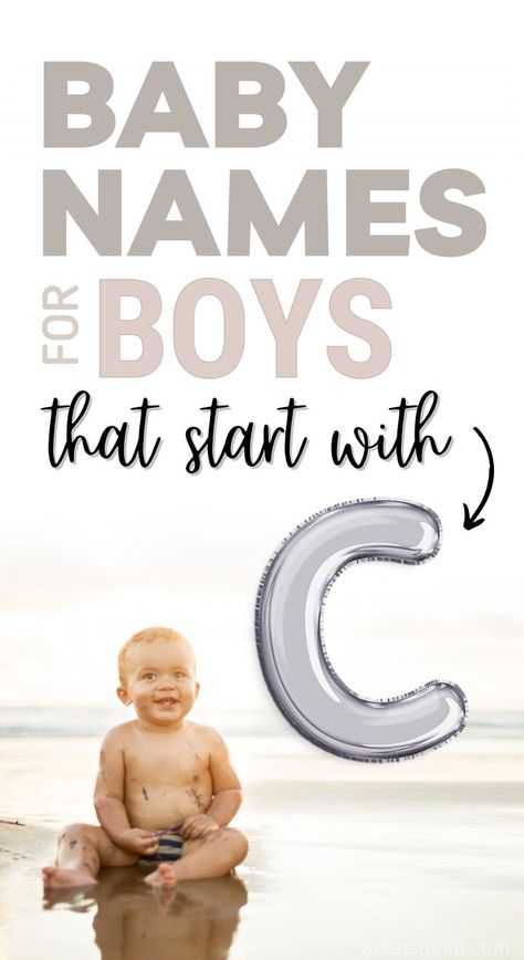 Baby names for boys that start with C. Picture of baby boy sitting in water on beach. Big silver letter "C" balloon. C Boy Names, C Names For Boys, Names That Start With Letter C, C Baby Names, K Boy Names, Unique Boy Names That Start With A, Boy Names That Start With A, C Names, Boy Names That Start With Letter C