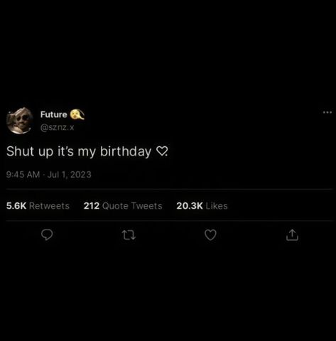 It’s My Bday Quotes, Shut Up Its My Birthday, My Birthday Coming Up Tweets, Birthday Qoutes Insta, The A In My Name Stands For Tweets, My Birthday Tweets, It’s My Birthday Tweet, My Bday Quotes, Tweets Birthday