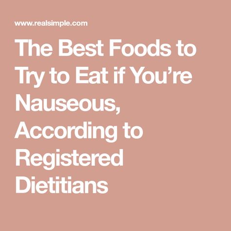 The Best Foods to Try to Eat if You’re Nauseous, According to Registered Dietitians Things To Eat When Nauseous, Food To Eat When Nauseous, What To Eat When Nauseous, Kidney Flush, Bland Food, Foods To Try, Foods And Drinks, Healthy Carbs, Feeling Nauseous