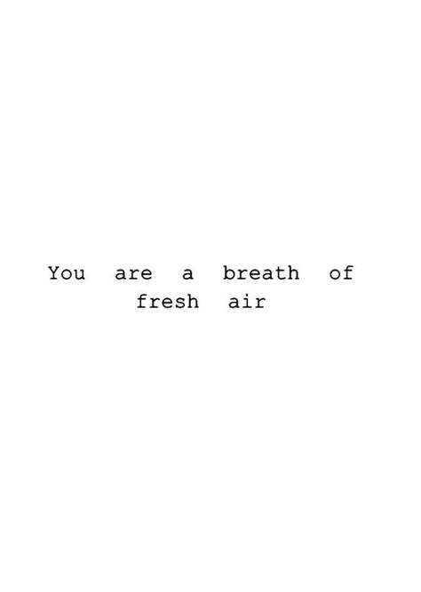 Because you really are ❤️ You Are A Breath Of Fresh Air Quote, Breath Of Fresh Air Quotes, Fresh Air Quotes, Air Quotes, Loving Quotes, A Breath Of Fresh Air, Baby Quotes, Breath Of Fresh Air, Fresh Air