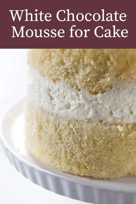 Easy Filling For Cakes, White Mousse Cake Filling, White Chocolate Mousse For Cake Filling, Cookies And Cream Mousse Filling, Vanilla Mouse For Cake, Vanilla Mousse Frosting, Cakes And Fillings Combinations, Mouse Filling For Cakes, White Chocolate Whipped Cream Frosting