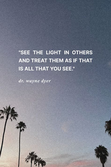 See The Light In Others And Treat Them, Wayne Dyer Quotes Affirmations, Dr Wayne Dyer Quotes, Enlightened Quotes, Journal Thoughts, Wayne Dyer Quotes, Mindful Quotes, Inspiration Words, Dr Wayne Dyer