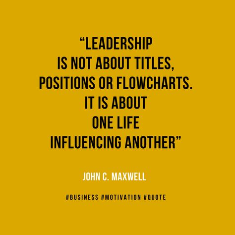 Business Motivation Quote - John C. Maxwell - Leadership is not about titles, positions or flowcharts. It is about one life influencing another Leadership First Quotes, Situational Leadership, Leadership Quotes John Maxwell, Theories Of Leadership, 5 Levels Of Leadership John Maxwell, John C Maxwell, Leadership Is, Business Motivational Quotes, Motivation Quote