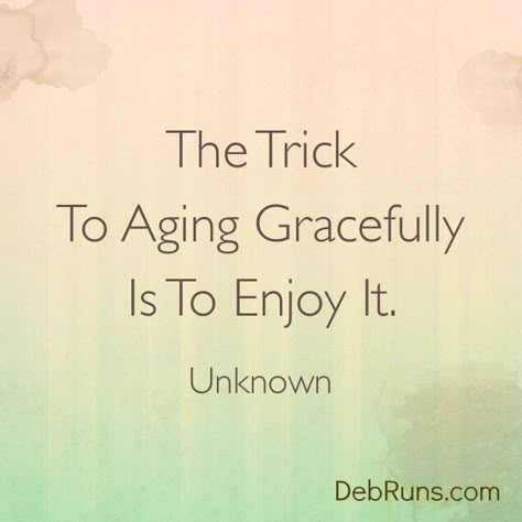 Growing Old Quotes Aging Gracefully, Positive Aging Quotes, Getting Older Quotes Aging Gracefully, Aging With Grace, Age Gracefully Quotes Woman, Aging Quotes Inspirational, Aging Quotes Women, Quotes On Aging Gracefully, Aging Gracefully Quotes Funny