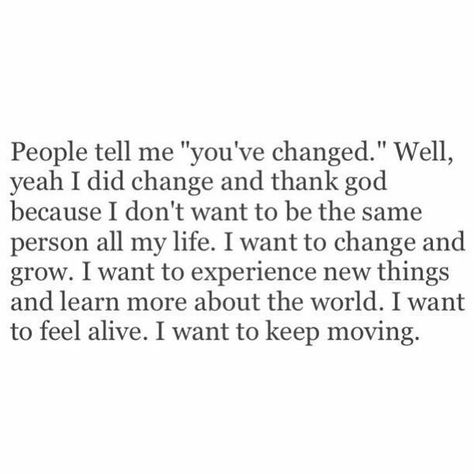 When people tell you that you've changed. You’ve Changed Quotes, You've Changed Quotes, Growing Older Quotes, People Perspective, Older Quotes, Single Life Humor, Quotes About Change In Life, Change In Life, Quotes About Change