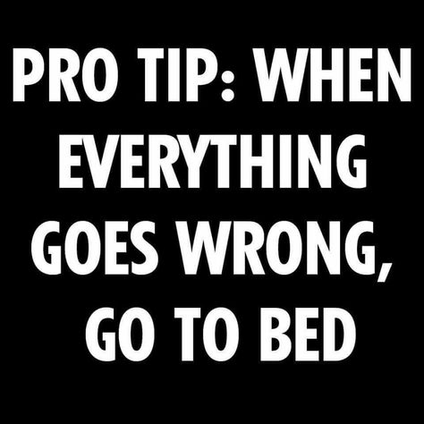 Pro Tip: When everything goes wrong, go to bed Opinion Meme, Everything Going Wrong, Everything Goes Wrong, When Everything Goes Wrong, Silly Quotes, Funny Memes About Life, Short Funny Quotes, When Things Go Wrong, Quotes About Everything