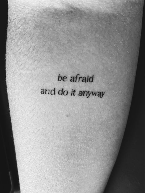 Do It Afraid Tattoo, Be Afraid And Do It Anyway Tattoo, Do It Anyway Tattoo, Do It Afraid, Do It Anyway, Be Afraid, Tattoo Quotes, Do It, Tattoos