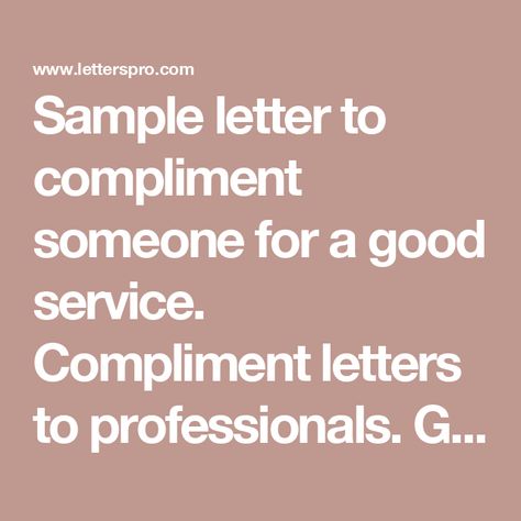 Sample letter to compliment someone for a good service. Compliment letters to professionals. Guide, letter example, grammar checker, 8000+ letter samples Compliment Letter, Formal Letter Writing, Compliment Someone, Grammar And Punctuation, Application Letters, Thank You Letter, Letter Example, Good Motivation, Information And Communications Technology