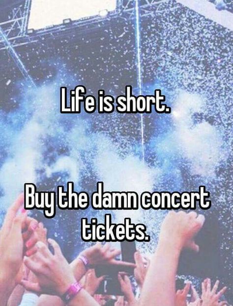 Life is short...buy the damn concert tickets! \m/ Concert Quotes, Temple Of The Dog, Music Pics, Concert Tickets, Music Concert, Buy Tickets, Life Is Short, Music Love, Music Quotes