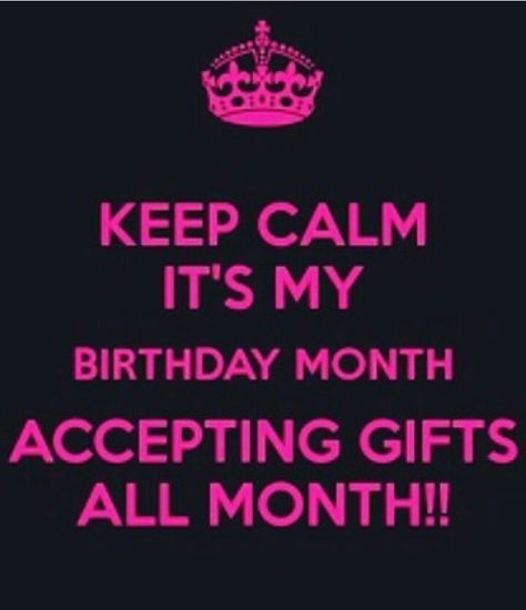 Keep.calm it's my birthday month accepting gifts all month! January Birthday Quotes, Its Almost My Birthday, Birthday Month Quotes, September Born, Its My Bday, Birthday Wishes Gif, Hbd To Me, Its My Birthday Month, Birthday Quote