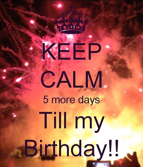 5 days till bday Keep Calm My Birthday, Countdown Birthday, Countdown Quotes, Inspirational Birthday Wishes, Tomorrow Is My Birthday, March Quotes, October Quotes, Its My Birthday Month, Birthday Quotes For Him