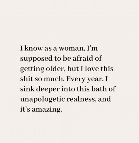 Middle Age Quotes Woman, 33 Quotes Age, Being In Your 30s Quotes, Growing Older Quotes Woman, The Older I Get Quotes, Aging Quotes Women, Getting Older Quotes Women, Growing Older Quotes, Getting Older Quotes