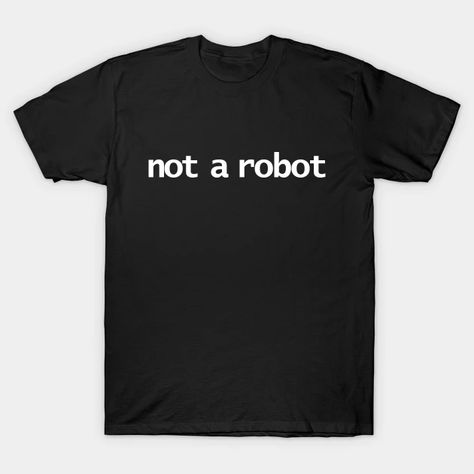 Not a Robot Typography White Text - Typography - T-Shirt | TeePublic Minimal Typography, Tshirt Quilt, Funny Tshirt Design, Typography Tshirt, White Letters, Design Quotes, Look At You, Print Shirt, Typography Design