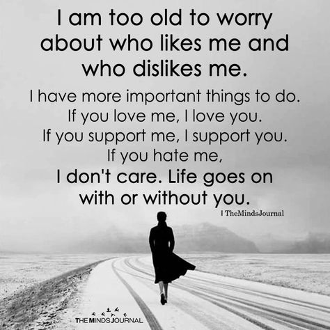 I Am Too Old To Worry About Who Likes Me - https://themindsjournal.com/i-am-too-old-to-worry-about-who-likes-me/ Now Quotes, Self Love Quotes, Inspiring Quotes About Life, A Quote, Reality Quotes, Wise Quotes, Thoughts Quotes, Be Yourself Quotes, Meaningful Quotes