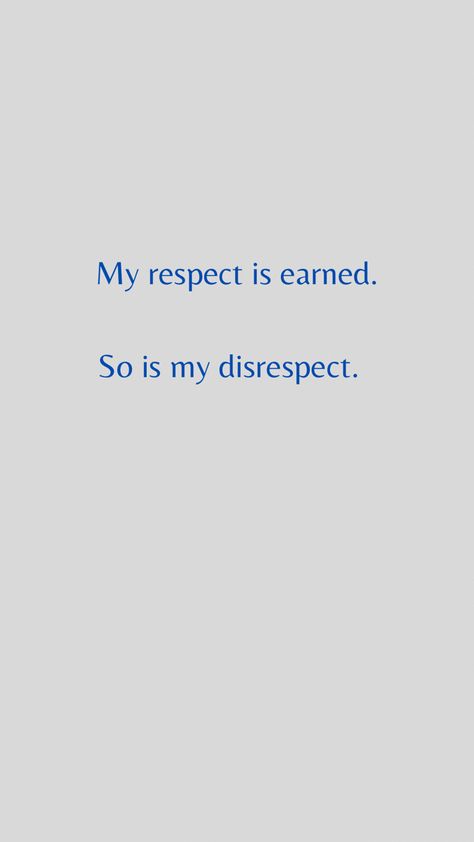 Quotes About Earning Respect, Lost Respect Quotes People, Respect Is Earned Quotes, Quotes About Respect, Chic Quotes, Respect Is Earned, Grunge Quotes, Gangsta Quotes, Inspirtional Quotes