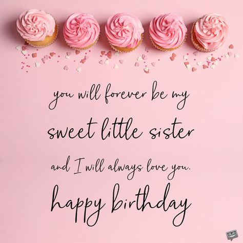 You will forever be my sweet little sister and I will always love you. Happy birthday. Hbd My Sister, Birthday Wishes For A Younger Sister, Hbd Sister Quotes, Sisters Bday Wishes, Baby Sister Birthday Wishes, Happy Birthday To My Little Sister, Happy Birthday To Sister Wishes, Younger Sister Birthday Quotes Funny, Happy Birthday Lil Sister