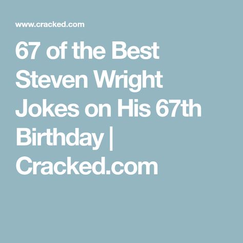 Steven Wright Quotes, Ringling Brothers Circus, 67th Birthday, Steven Wright, Tv Dads, Birthday Thanks, Singing Happy Birthday, Funny Cute, Funny