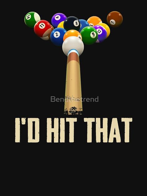 "Billiard Pool - I'd Hit That" T-shirt by Bendthetrend | Redbubble Brad Pitt Style, 8ball Pool, Camp Party, Pool Room, Pool Rooms, Billiards Pool, Room Stuff, Party Poster, Travel Shirts