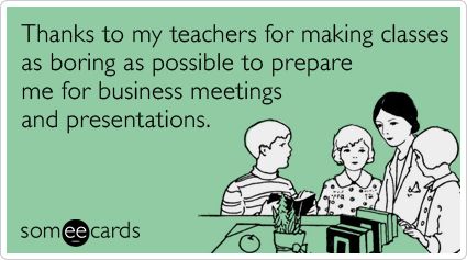 Thanks to my teachers for making classes as boring as possible to prepare me for business meetings and presentations. ha! Presentation Funny, Funny Qotes, Class Quotes, Message For Teacher, Teachers Week, Teacher Quotes Funny, Funny Thank You, Teacher Appreciation Cards, World Teachers